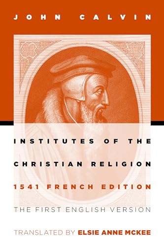 Institutes of the Christian Religion: The First English Version of the 1541 French Edition: The First English Version of the 1541 French Edition (Revised) von William B. Eerdmans Publishing Company